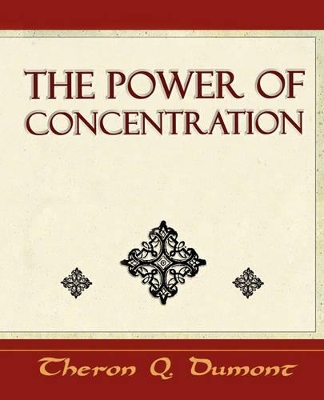 The Power of Concentration - Learn How to Concentrate by Theron Q Dumont