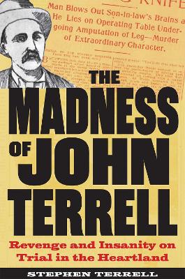 The Madness of John Terrell: Revenge and Insanity on Trial in the Heartland book