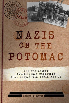 Nazis on the Potomac: The Top-Secret Intelligence Operation that Helped Win World War II book