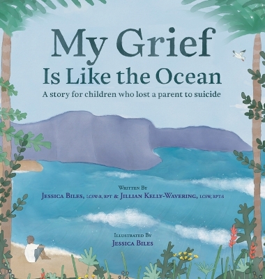 My Grief Is Like the Ocean: A Story for Children Who Lost a Parent to Suicide by Jessica Biles