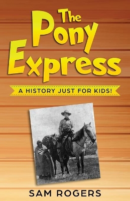 The Pony Express: A History Just for Kids! book