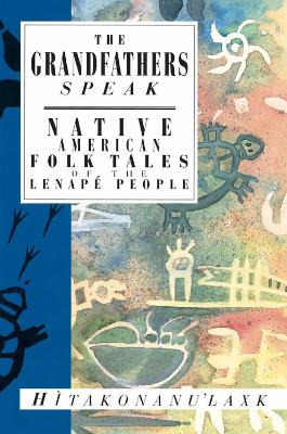 The Grandfathers Speak: Native American Folk Tales of the Lenape People book