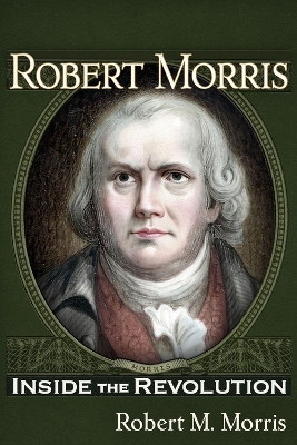 Robert Morris: Inside the Revolution book