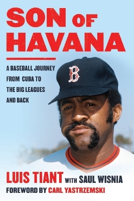 Son of Havana: A Baseball Journey from Cuba to the Big Leagues and Back by Luis Tiant