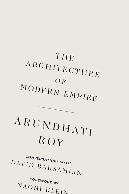 The Architecture of Modern Empire: Conversations with David Barsamian by Arundhati Roy