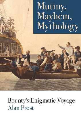 Mutiny, Mayhem, Mythology: Bounty's Enigmatic Voyage book