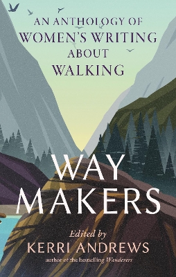 Way Makers: An Anthology of Women's Writing about Walking book
