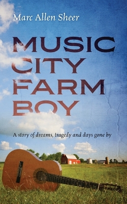 Music City Farm Boy: A story of dreams, tragedy and days gone by book