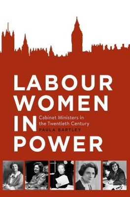 Labour Women in Power: Cabinet Ministers in the Twentieth Century book