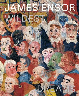 James Ensor: Wildest Dreams, Beyond Impressionism book