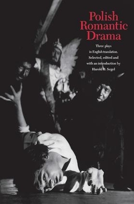 Polish Romantic Drama: Three Plays in English Translation by Harold B. Segel