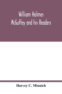 William Holmes McGuffey and his readers book