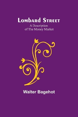 Lombard Street: A Description of the Money Market book