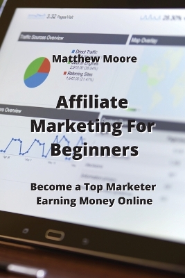 Affiliate Marketing For Beginners: Become a Top Marketer Earning Money Online book