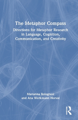 The Metaphor Compass: Directions for Metaphor Research in Language, Cognition, Communication, and Creativity book