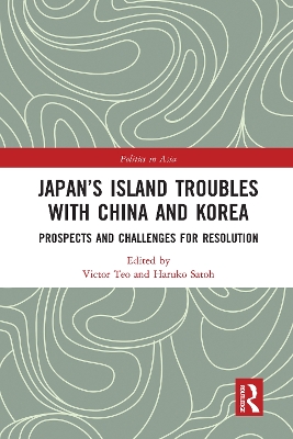 Japan’s Island Troubles with China and Korea: Prospects and Challenges for Resolution by Victor Teo