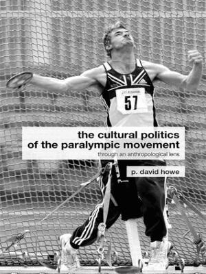 The Cultural Politics of the Paralympic Movement by P. David Howe