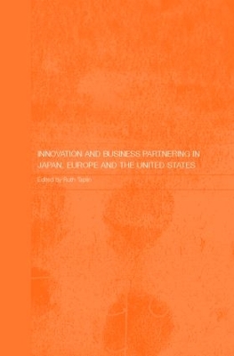 Innovation and Business Partnering in Japan, Europe and the United States by Ruth Taplin