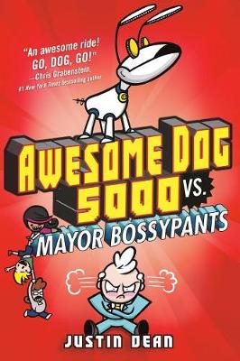 Awesome Dog 5000 vs. Mayor Bossypants (Book 2) by Justin Dean