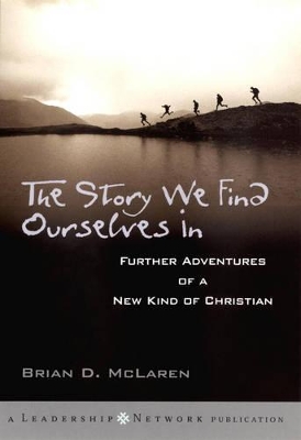 The Story We Find Ourselves in: Further Adventures of a New Kind of Christian by Brian D. McLaren