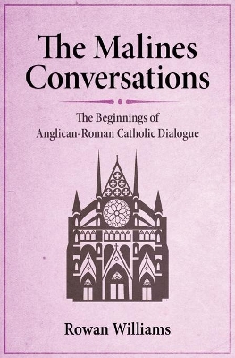 The Malines Conversations: The Beginnings of Anglican-Roman Catholic Dialogue book