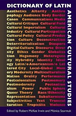 Dictionary of Latin American Cultural Studies by Robert McKee Irwin