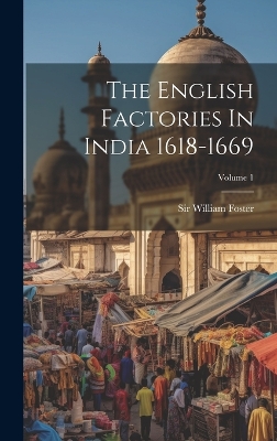 The English Factories In India 1618-1669; Volume 1 book