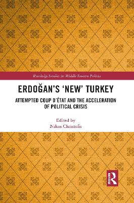 Erdoğan’s ‘New’ Turkey: Attempted Coup d’état and the Acceleration of Political Crisis by Nikos Christofis