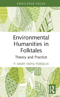 Environmental Humanities in Folktales: Theory and Practice by P. Mary Vidya Porselvi