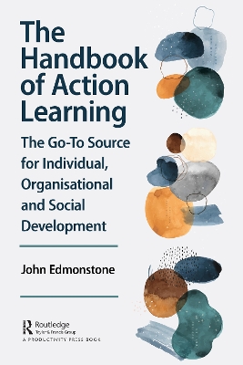 The Handbook of Action Learning: The Go-To Source for Individual, Organizational and Social Development book