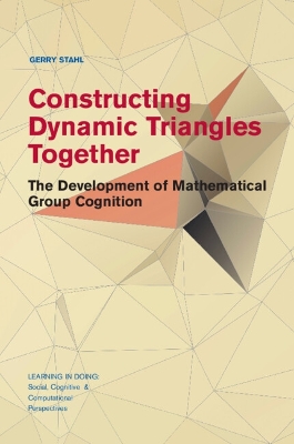 Constructing Dynamic Triangles Together: The Development of Mathematical Group Cognition book