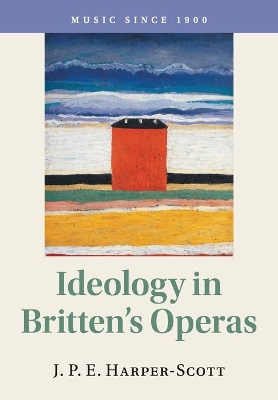 Ideology in Britten's Operas by J. P. E. Harper-Scott
