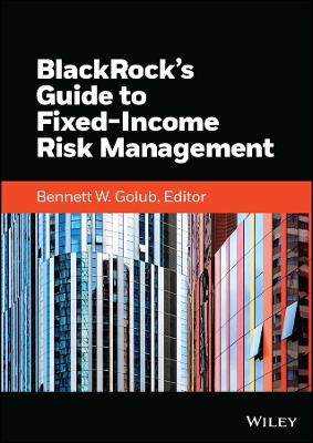 BlackRock's Guide to Fixed-Income Risk Management by Bennett W. Golub