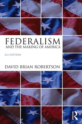 Federalism and the Making of America by David Brian Robertson