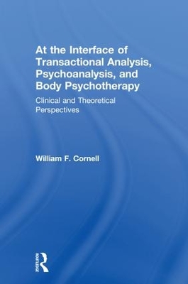 At the Interface of Transactional Analysis, Psychoanalysis, and Body Psychotherapy: Clinical and Theoretical Perspectives book