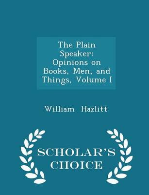 The Plain Speaker by William Hazlitt