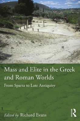 Mass and Elite in the Greek and Roman Worlds: From Sparta to Late Antiquity by Richard Evans
