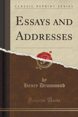 Essays and Addresses (Classic Reprint) by Henry Drummond