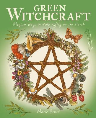 Green Witchcraft: Magical Ways to Walk Softly on the Earth book