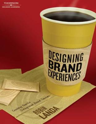 Designing Brand Experience: Creating Powerful Integrated Brand Solutions book