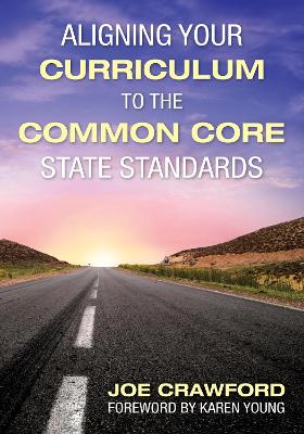 Aligning Your Curriculum to the Common Core State Standards by Joe T. Crawford