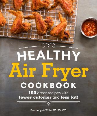 Healthy Air Fryer Cookbook by Dana Angelo White
