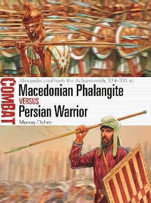 Macedonian Phalangite vs Persian Warrior: Alexander confronts the Achaemenids, 334–331 BC book