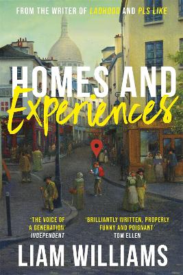 Homes and Experiences: From the writer of hit BBC shows Ladhood and Pls Like by Liam Williams