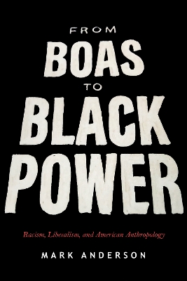 From Boas to Black Power: Racism, Liberalism, and American Anthropology book