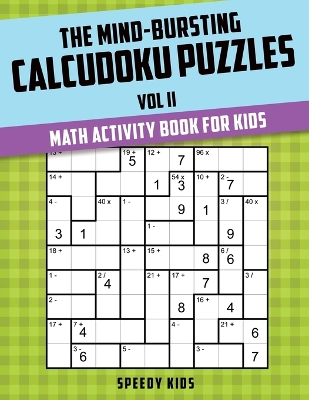 Mind-Bursting Calcudoku Puzzles Vol II by Speedy Kids