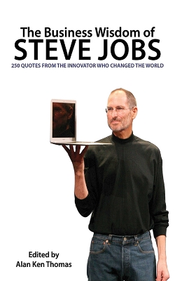 The The Business Wisdom of Steve Jobs: 250 Quotes from the Innovator Who Changed the World by Alan Ken Thomas