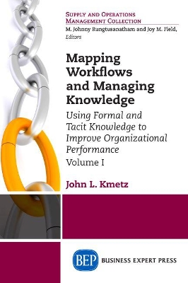 Mapping Workflows and Managing Knowledge: Using Formal and Tacit Knowledge to Improve Organizational Performance, Volume 1 book