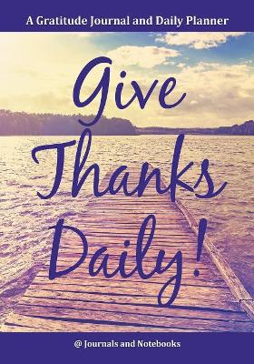 Give Thanks Daily! A Gratitutde Journal and Daily Planner. book