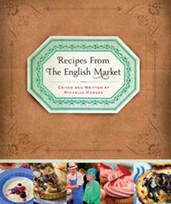 The Recipes from the English Market: 2020 by Michelle Horgan